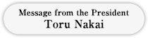Message from the President Toru Nakai